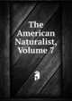 The American Naturalist, Volume 7, 