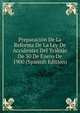 Preparacion De La Reforma De La Ley De Accidentes Del Trabajo De 30 De Enero De 1900 (Spanish Edition), 
