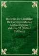 Bulletin De L'institut De Correspondance Arch?ologique, Volume 32 (Italian Edition), 