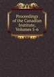 Proceedings of the Canadian Institute, Volumes 5-6, 