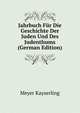 Jahrbuch Fur Die Geschichte Der Juden Und Des Judenthums (German Edition), Meyer Kayserling 