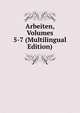 Arbeiten, Volumes 5-7 (Multilingual Edition), 