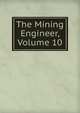 The Mining Engineer, Volume 10, 