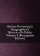 Revista Do Instituto Geographico E Historico Da Bahia, Volume 4 (Portuguese Edition), 