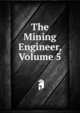 The Mining Engineer, Volume 5, 
