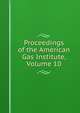 Proceedings of the American Gas Institute, Volume 10, 