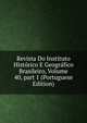 Revista Do Instituto Hist?rico E Geogr?fico Brasileiro, Volume 40, part 1 (Portuguese Edition), 