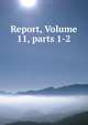 Report, Volume 11, parts 1-2, 