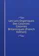Les Lois Organiques Des Colonies: Colonies Britanniques (French Edition), 
