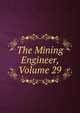 The Mining Engineer, Volume 29, 