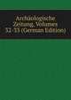Archaologische Zeitung, Volumes 32-33 (German Edition), 