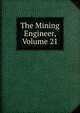 The Mining Engineer, Volume 21, 