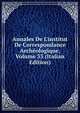 Annales De L'institut De Correspondance Arch?ologique, Volume 33 (Italian Edition), 