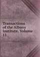 Transactions of the Albany Institute, Volume 11, 