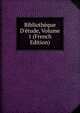 Biblioth?que D'?tude, Volume 1 (French Edition), 