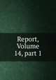 Report, Volume 14, part 1, 
