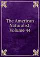 The American Naturalist, Volume 44, 