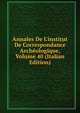 Annales De L'institut De Correspondance Arch?ologique, Volume 40 (Italian Edition), 