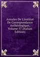 Annales De L'institut De Correspondance Arch?ologique, Volume 57 (Italian Edition), 