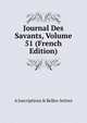 Journal Des Savants, Volume 51 (French Edition), A Inscriptions &amp; Belles-lettres 
