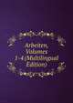 Arbeiten, Volumes 1-4 (Multilingual Edition), 