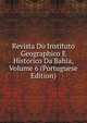 Revista Do Instituto Geographico E Historico Da Bahia, Volume 6 (Portuguese Edition), 