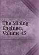 The Mining Engineer, Volume 43, 