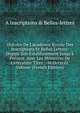 Histoire De L'acad?mie Royale Des Inscriptions Et Belles Lettres: Depuis Son Establissement Jusqu'? Pr?sent. Avec Les M?moires De Litt?rature Tirez . -M.Dccxciii, Volume (French Edition), A Inscriptions &amp; Belles-lettres 