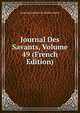 Journal Des Savants, Volume 49 (French Edition), Acad Inscriptions &amp; Belles-lettres 
