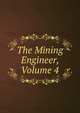The Mining Engineer, Volume 4, 
