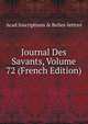 Journal Des Savants, Volume 72 (French Edition), Acad Inscriptions &amp; Belles-lettres 