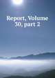 Report, Volume 30, part 2, 