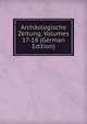 Archaologische Zeitung, Volumes 17-18 (German Edition), 