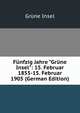 F?nfzig Jahre "Gr?ne Insel": 15. Februar 1855-15. Februar 1905 (German Edition), Grune Insel 