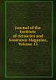 Journal of the Institute of Actuaries and Assurance Magazine, Volume 15, 