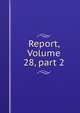 Report, Volume 28, part 2, 