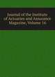 Journal of the Institute of Actuaries and Assurance Magazine, Volume 16, 