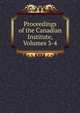 Proceedings of the Canadian Institute, Volumes 3-4, 