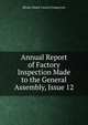 Annual Report of Factory Inspection Made to the General Assembly, Issue 12, Rhode Island. Factory Inspectors 