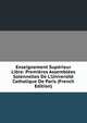 Enseignement Sup?rieur Libre: Premi?res Assembl?es Solennelles De L'Universit? Catholique De Paris (French Edition), 