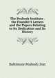 The Peabody Institute . the Founder'S Letters and the Papers Relating to Its Dedication and Its History, Baltimore Peabody Inst 