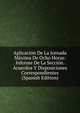 Aplicacion De La Jornada Maxima De Ocho Horas: Informe De La Seccion. Acuerdos Y Disposiciones Correspondientes (Spanish Edition), 