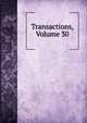 Transactions, Volume 30, 