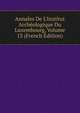 Annales De L'Institut Arch?ologique Du Luxembourg, Volume 13 (French Edition), 