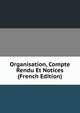 Organisation, Compte Rendu Et Notices (French Edition), 