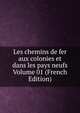 Les chemins de fer aux colonies et dans les pays neufs Volume 01 (French Edition), 