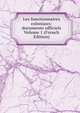 Les fonctionnaires coloniaux: documents officiels Volume 1 (French Edition), 