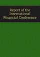 Report of the International Financial Conference, 