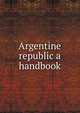 Argentine republic a handbook, 