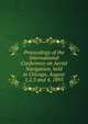 Proceedings of the International Conference on Aerial Navigation, held in Chicago, August 1,2,3 and 4, 1893, 